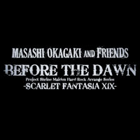 BEFORE THE DAWN -SCARLET FANTASIA XIX- TYPE-B | Masashi Okagaki and Friends